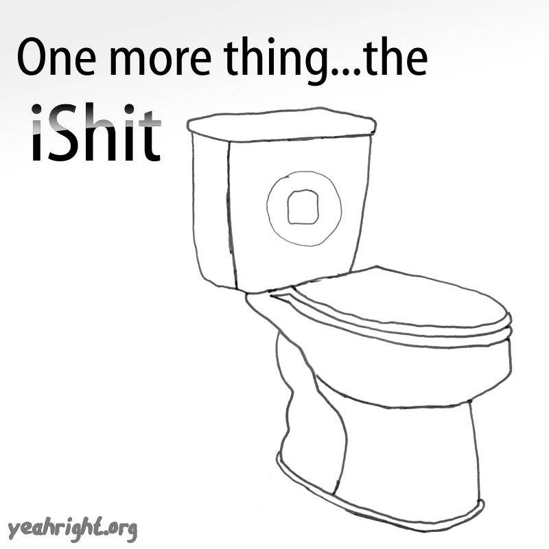 One more thing...the iShit