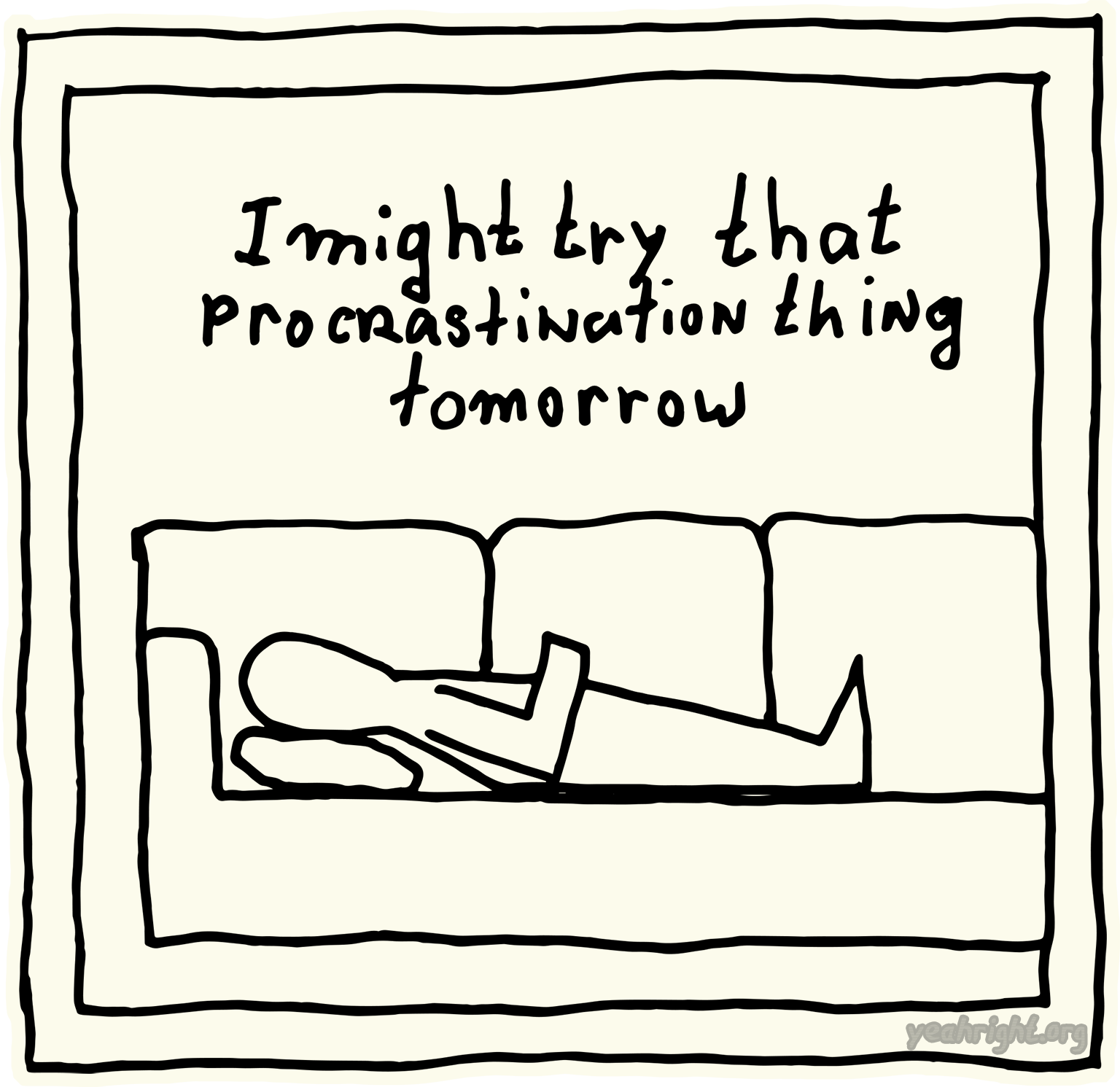 Yeah Right! is laying on the couch, saying: "I might try that procrastination thing tomorrow"