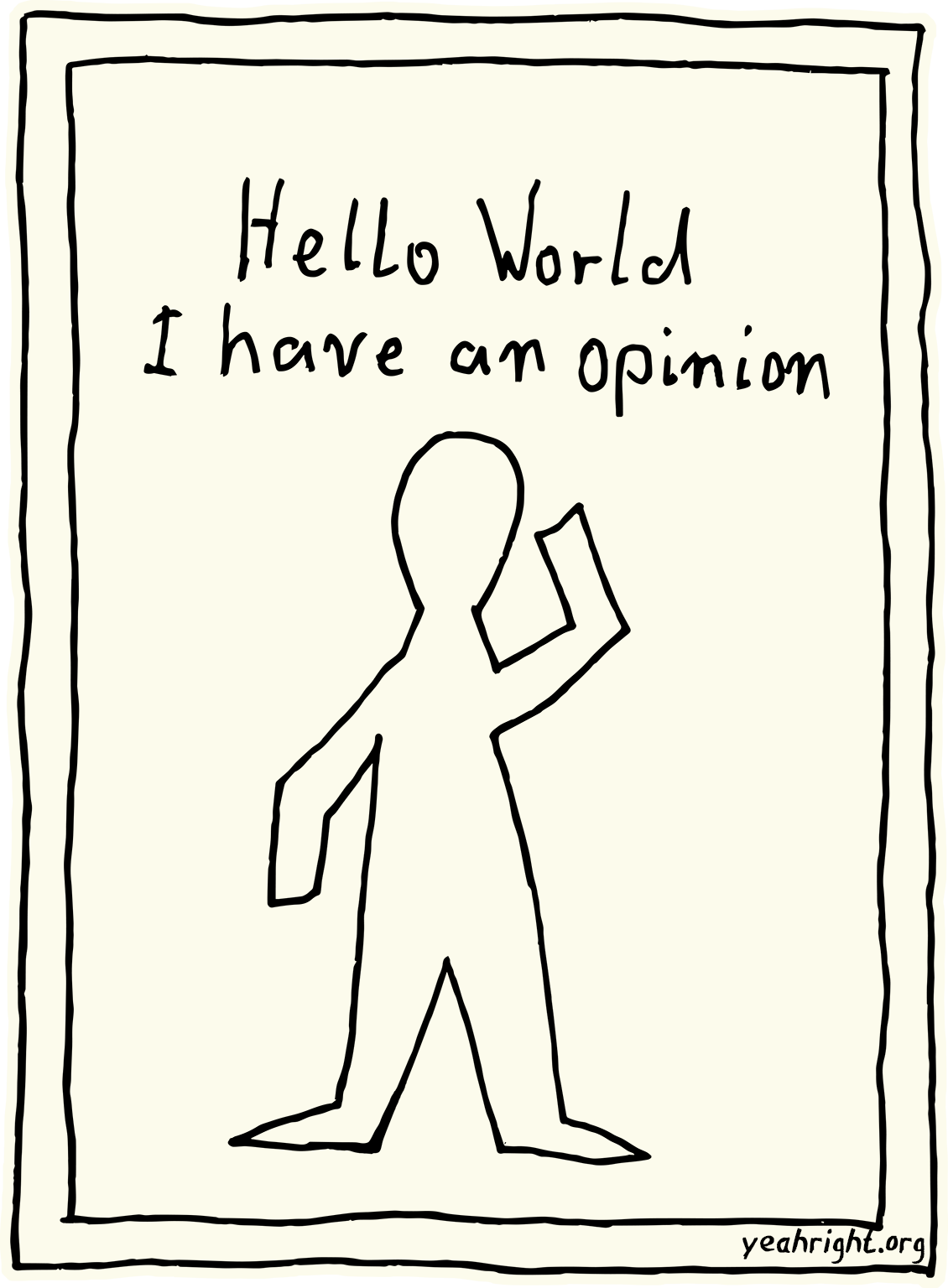 Yeah Right! with one hand up, says: Hello World I have an opinion