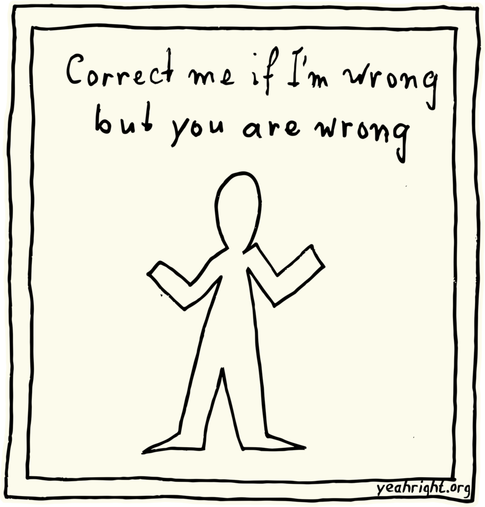 Yeah Right! shrugging says: Correct me if I'm wrong but you are wrong