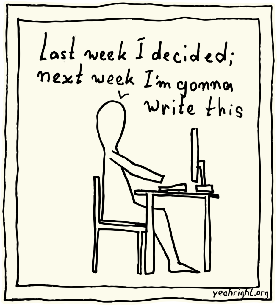 Yeah Right! typing on his computer says: Last week I decided; next week I'm gonna write this