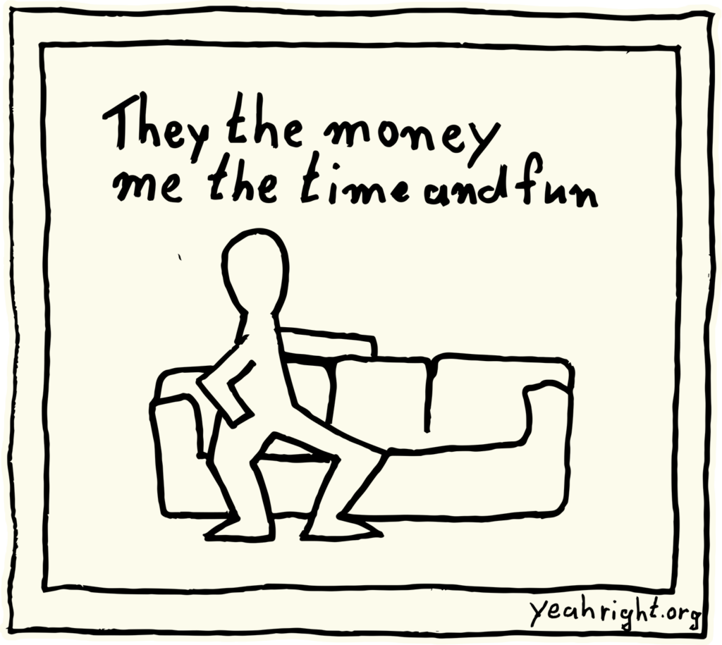 Yeah Right sitting on the couch says: They the money me the time and fun